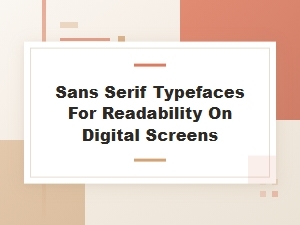 Selecting Sans Serif Fonts for Digital Clarity