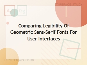 Comparing Geometric Sans-Serif Fonts for Interfaces