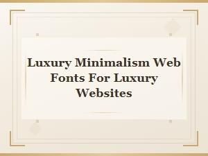 The Essential Fonts for a Luxury Minimalist Website