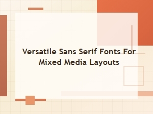 Versatile Sans Serif Fonts for Mixed Media Layouts